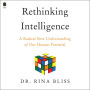 Rethinking Intelligence: A Radical New Understanding of Our Human Potential