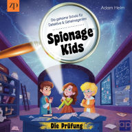 Spionage Kids - Die geheime Schule für Detektive und Geheimagenten: Die Prüfung (Band 1)