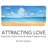 Attracting Love Hypnosis Subliminal & Sleep Programming