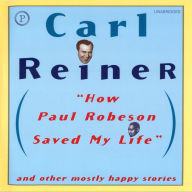 How Paul Robeson Saved My Life: And Mostly Other Happy Stories