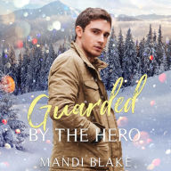 Guarded by the Hero: A Christian Bodyguard Christmas Romance