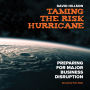 Taming the Risk Hurricane: Preparing for Major Business Disruption