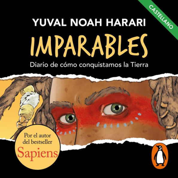 Imparables - Diario de cómo consquistamos la Tierra: Por el autor de Sapiens