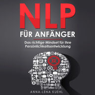 NLP für Anfänger: Das richtige Mindset für Ihre Persönlichkeitsentwicklung