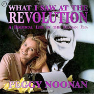 What I Saw at the Revolution: A Political Life in the Reagan Era (Abridged)