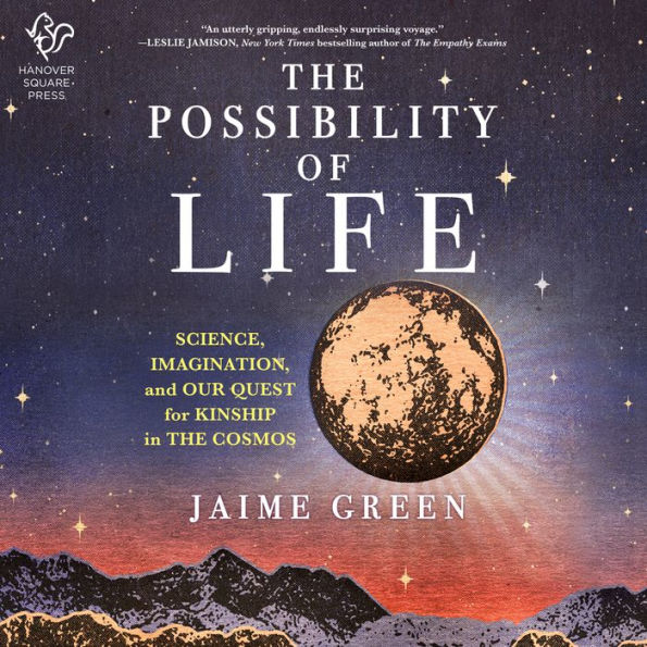 The Possibility of Life: Science, Imagination, and Our Quest for Kinship in the Cosmos