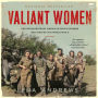 Valiant Women: The Extraordinary American Servicewomen Who Helped Win World War II