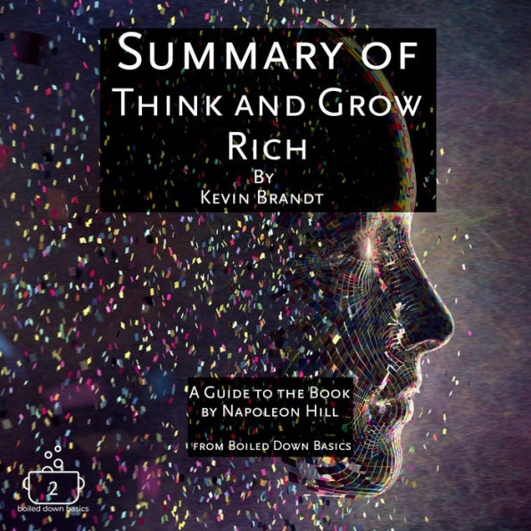 Summary of Think and Grow Rich: A Guide to The Book by Napoleon Hill from Boiled Down Basics