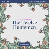 Twelve Huntsmen, The - Story Time, Episode 55 (Unabridged)