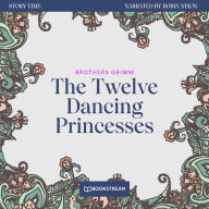 Twelve Dancing Princesses, The - Story Time, Episode 54 (Unabridged)