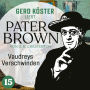 Vaudreys Verschwinden - Gerd Köster liest Pater Brown, Band 15 (Ungekürzt)