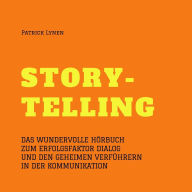 Alles über Storytelling - mit Geschichten zum Erfolg (Story-Telling): Das wundervolle Hörbuch zum Erfolgsfaktor Dialog und den geheimen Verführern in der Kommunikation
