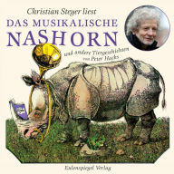 Das musikalische Nashorn und andere Tiergeschichten: Gelesen von Christian Steyer (Abridged)