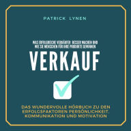 Empathie und Verkauf - Was erfolgreiche Verkäufer besser machen und wie sie Menschen für Ihre Produkte gewinnen: Das wundervolle Hörbuch zu den Erfolgsfaktoren Persönlichkeit, Kommunikation, Charisma