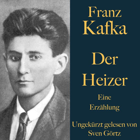 Franz Kafka: Der Heizer: Eine Erzählung - ungekürzt gelesen.