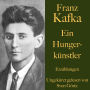 Franz Kafka: Ein Hungerkünstler: Erzählungen - ungekürzt gelesen.