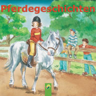 Pferdegeschichten: Zwölf Kindergeschichten rund um das Thema Pferde