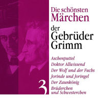 Aschenputtel: Die schönsten Märchen der Gebrüder Grimm 3: Aschenputtel, Doktor Allwissend, Der Wolf und der Fuchs, Jorinde und Joringel, Der Zaunkönig, Brüderchen und Schwesterchen (Abridged)