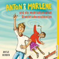 Anton und Marlene und die wahrscheinlichen Unwahrscheinlichkeiten (Abridged)