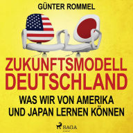 Zukunftsmodell Deutschland - Was wir von Amerika und Japan lernen können