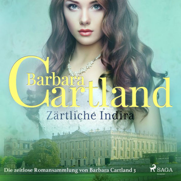 Zärtliche Indira (Die zeitlose Romansammlung von Barbara Cartland 3)