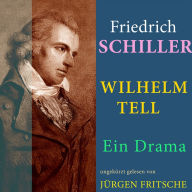 Friedrich von Schiller: Wilhelm Tell. Ein Drama: Ungekürzte Fassung (Abridged)