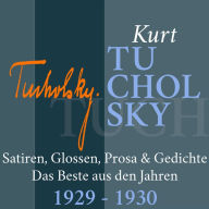 Kurt Tucholsky: Satiren, Glossen, Prosa und Gedichte: Das Beste aus den Jahren 1929 - 1930 (Abridged)