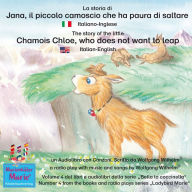 La storia di Jana, il piccolo camoscio che ha paura di saltare. Italiano-Inglese / The story of the little Chamois Chloe, who does not want to leap. Italian-English.: Volume 4 del libri e audiolibri della serie 