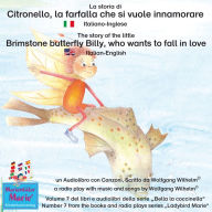 La storia di Citronello, la farfalla che si vuole innamorare. Italiano-Inglese / The story of the little brimstone butterfly Billy, who wants to fall in love. Italian-English.: Volume 7 del libri e audiolibri della serie 