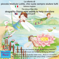 La storia di piccola libellula Lolita, che vuole sempre aiutare tutti. Italiano-Inglese / The story of Diana, the little dragonfly who wants to help everyone. Italian-English.: Volume 2 del libri e audiolibri della serie 