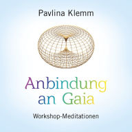 ANBINDUNG AN GAIA: Workshop-Meditationen