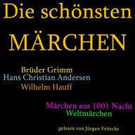 Die schönsten Märchen: Die größte Box aller Zeiten mit den Brüdern Grimm, Hans Christian Andersen, Wilhelm Hauff, Märchen aus 1001 Nacht und vielen Weltmärchen! (Abridged)