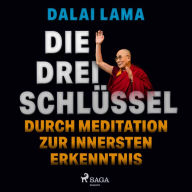 Die drei Schlüssel: Durch Meditation zur innersten Erkenntnis