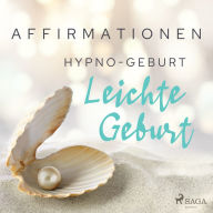 Affirmationen - Hypno-Geburt. Leichte Geburt