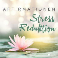 Affirmationen - Stress Reduktion