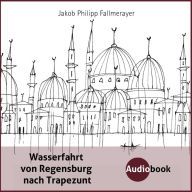 Wasserfahrt von Regensburg nach Trapezunt: Auszüge (Abridged)