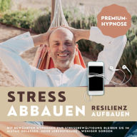 Premium-Hypnose-Bundle: Stress abbauen - Resilienz aufbauen: Mit bewährten Hypnosen zur Stressbewältigung bleiben Sie im Alltag gelassen (Mehr Lebensfreude, weniger Sorgen)