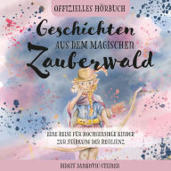 Geschichten aus dem magischen Zauberwald: Eine Reise für hochsensible Kinder zur Stärkung der Resilienz