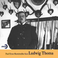Paul Ernst Rattelmüller liest Ludwig Thoma (Abridged)