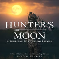 Hunter's Moon: A Whitetail Bowhunting Trilogy