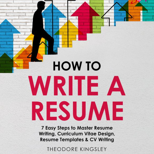 How to Write a Resume: 7 Easy Steps to Master Resume Writing ...