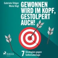 Gewonnen wird im Kopf, gestolpert auch! - 7 Strategien gegen Selbstsabotage