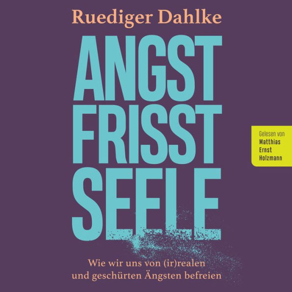 Angst frisst Seele: Wie wir uns von (ir)realen und geschürten Ängsten befreien