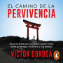 El camino de la pervivencia: 30 principios para resistir y lograr todo, pese al tiempo, el dinero y los demás