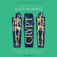 Crypt: Life, Death and Disease in the Middle Ages and Beyond