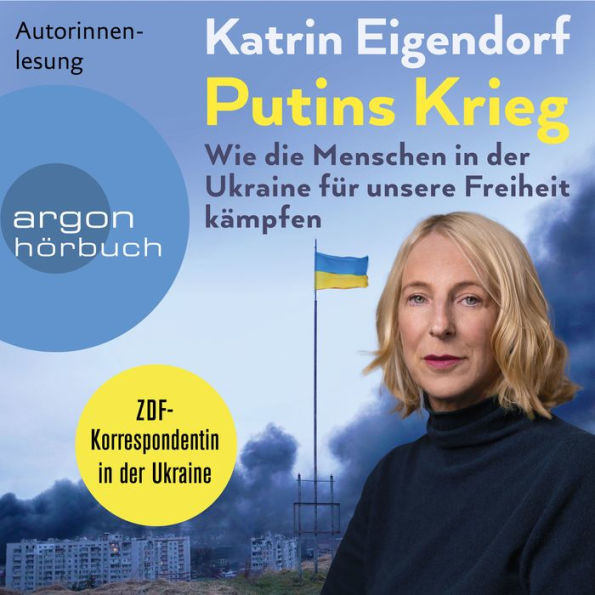 Putins Krieg - Wie die Menschen in der Ukraine für unsere Freiheit kämpfen (Ungekürzte Autorinnenlesung)