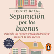 Separación por las buenas: Descubre las herramientas para transitar con sentido este camino