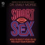 Smart Sex: How to Boost Your Sex IQ and Own Your Pleasure