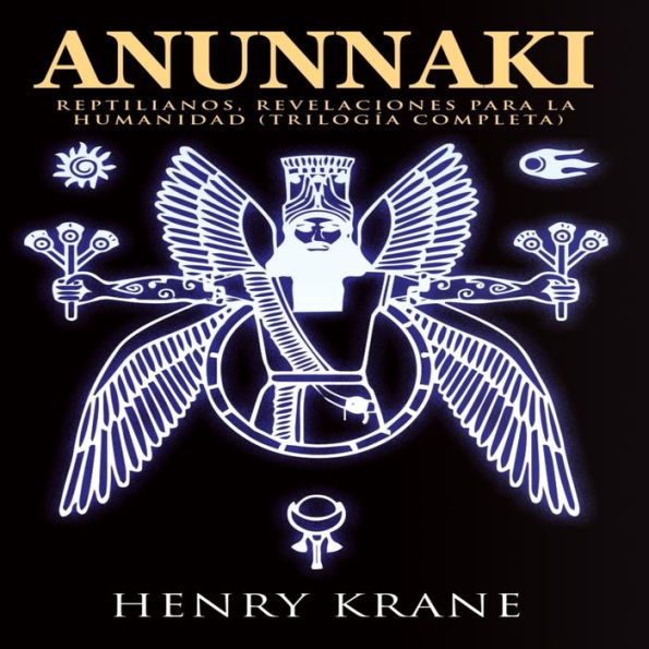 Anunnaki: Reptilianos, Revelaciones para la Humanidad (Trilogía Completa)