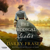 The Prodigal Sister: Headstrong Prudence North faces a dangerous blackmailer who threatens her family and her dreams of escaping domestic drudgery. An enthralling historical mystery from a bestselling Australian author.
